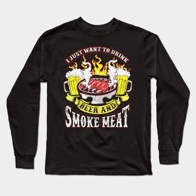 I Just Want To Drink Beer And Smoke Meat Grilling Drinking Humor Long Sleeve T-Shirt by E
